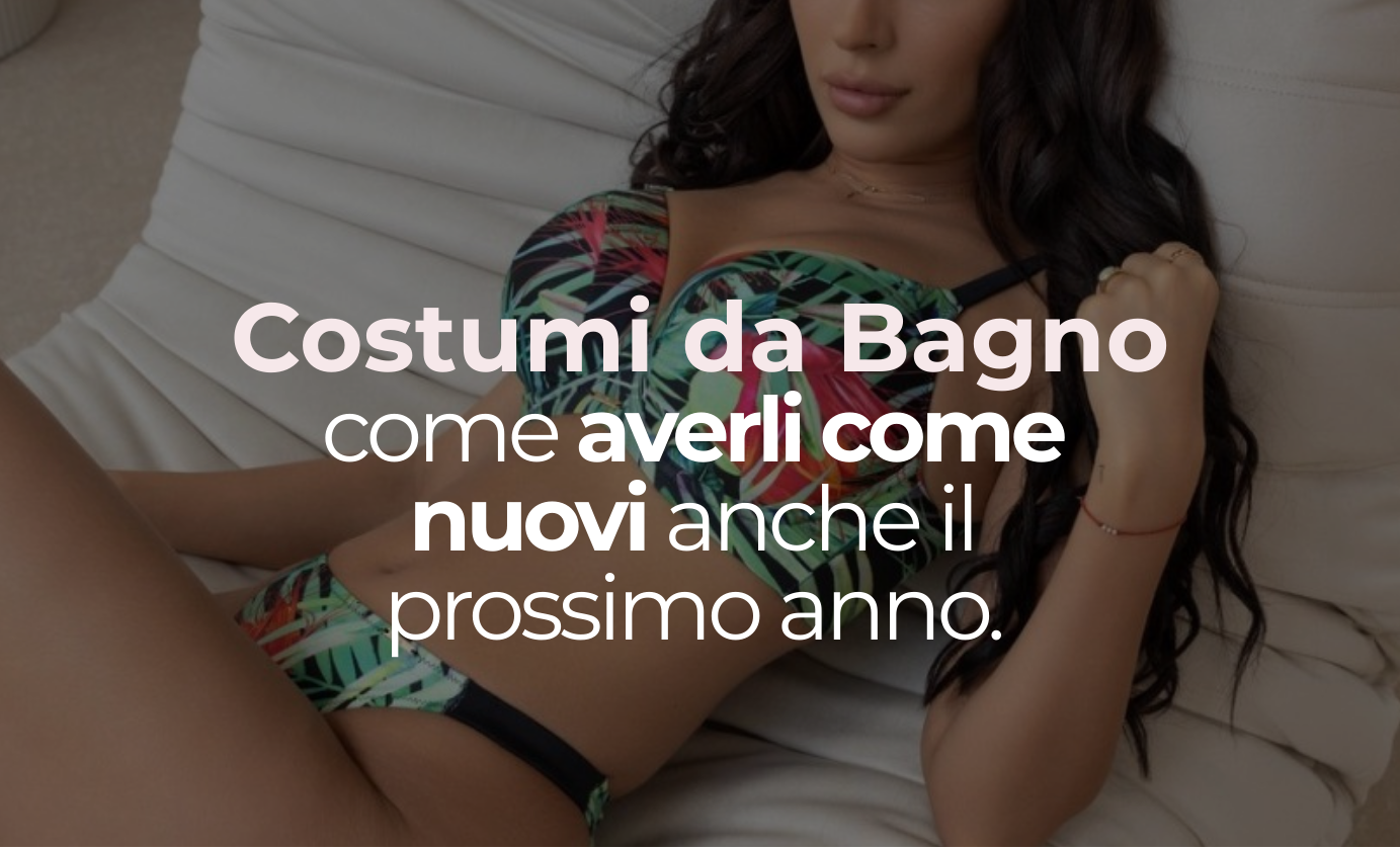 IL MODO MIGLIORE PER CONSERVARE I COSTUMI DA BAGNO