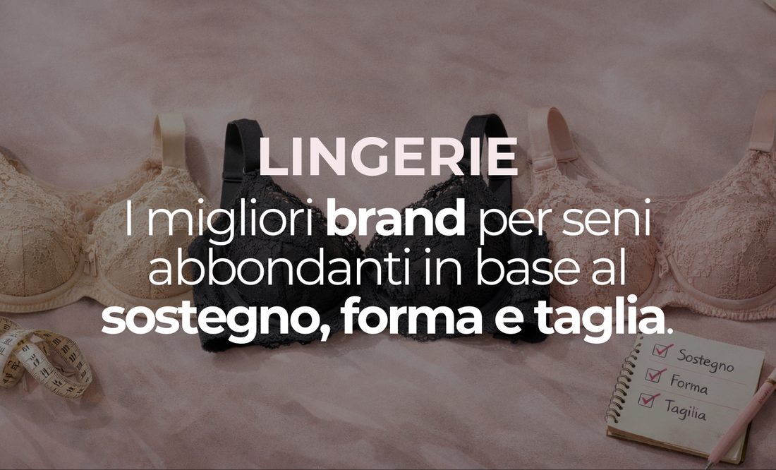Migliori brand di intimo per seni abbondanti: come sceglierli in base a sostegno, forma e coppa