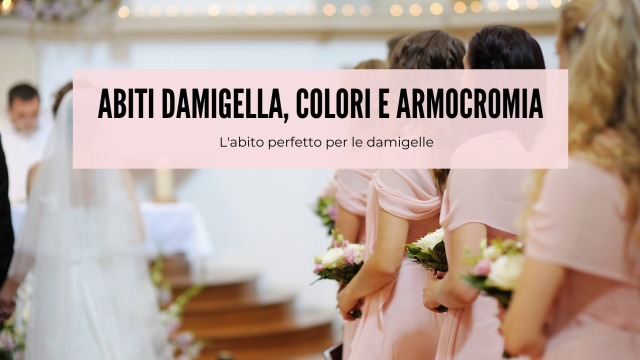 Abiti damigella, Colori e Armocromia - consigli su come scegliere vestiti rosa cipria damigelle